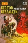 Western Legenden 78: Der Tod des Falken - Alfred Wallon