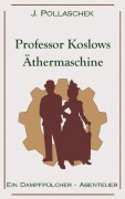 Cover-Bild zum Titel 'Professor Koslows Äthermaschine' von 'J. Pollaschek'