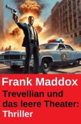 Cover-Bild zum Titel 'Trevellian und das leere Theater: Thriller' von 'Frank Maddox'