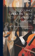 Cover-Bild zum Titel 'Piccolino, opéra en trois actes d'après V. Sardou' von ''