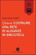 Cover-Bild zum Titel 'Come costruire una rete di alleanze in biblioteca' von 'Maria Stella Rasetti'