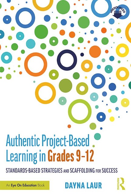 Authentic Project-Based Learning in Grades 9-12 - Dayna Laur