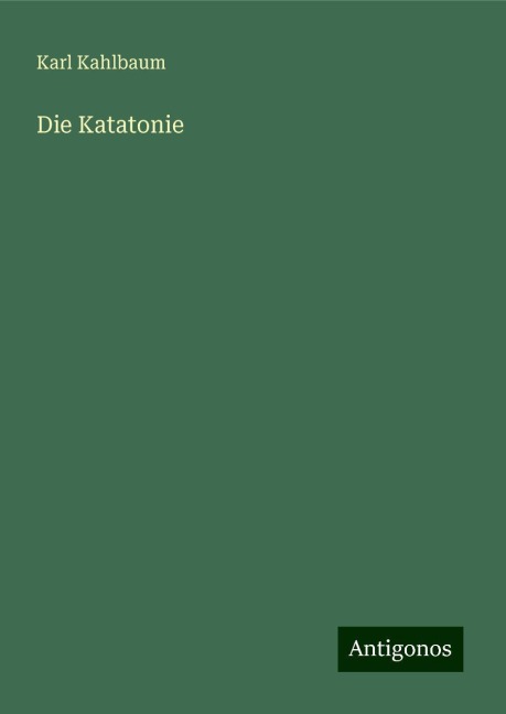 Die Katatonie - Karl Kahlbaum