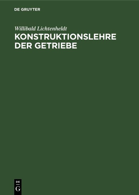 Konstruktionslehre der Getriebe - Willibald Lichtenheldt