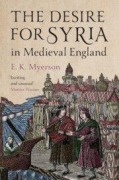 Cover-Bild zum Titel 'The Desire for Syria in Medieval England' von 'E K Myerson'