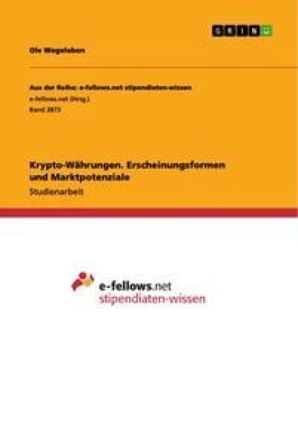 Krypto-Währungen. Erscheinungsformen und Marktpotenziale - Ole Wegeleben