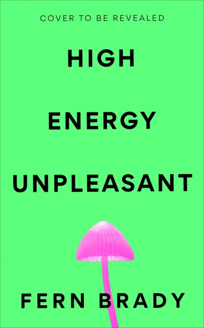 High Energy Unpleasant - Fern Brady
