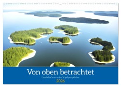 Von oben betrachtet Landschaften aus der Vogelperspektive (Wandkalender 2026 DIN A2 quer), CALVENDO Monatskalender - Martina Marten