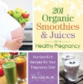 Cover-Bild zum Titel '201 Organic Smoothies and Juices for a Healthy Pregnancy' von 'Nicole Cormier'