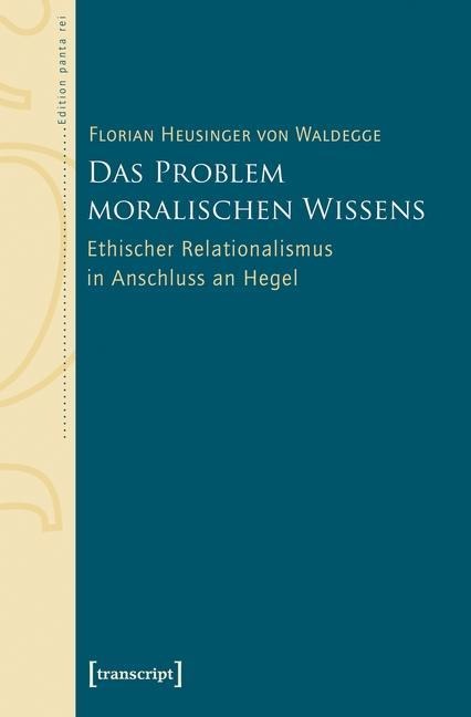 Das Problem moralischen Wissens - Florian Heusinger Von Waldegge