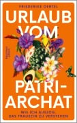 Cover-Bild zum Titel 'Urlaub vom Patriarchat' von 'Friederike Oertel'