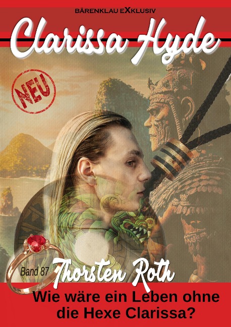 Clarissa Hyde: Band 87 - Wie wäre ein Leben ohne die Hexe Clarissa? - Thorsten Roth