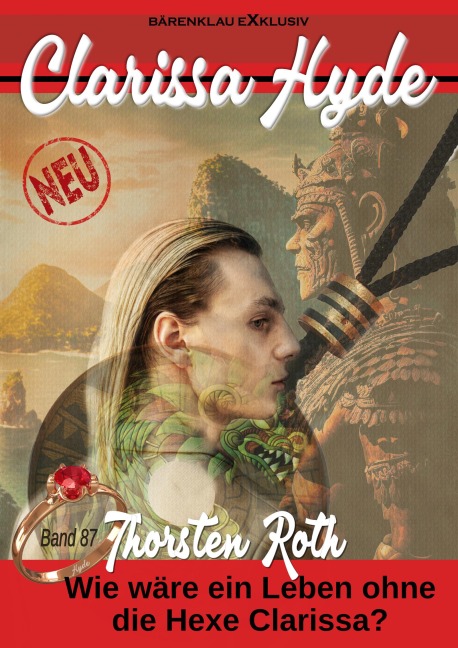 Clarissa Hyde: Band 87 - Wie wäre ein Leben ohne die Hexe Clarissa? - Thorsten Roth