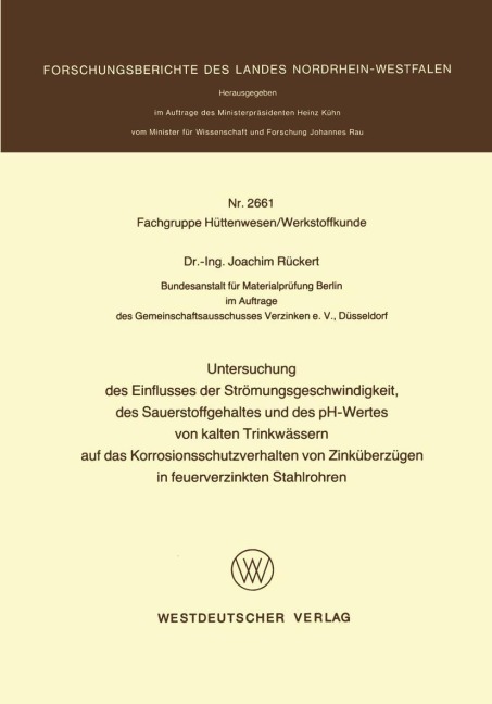 Untersuchung des Einflusses der Strömungsgeschwindigkeit, des Sauerstoffgehaltes und des pH-Wertes von kalten Trinkwässern auf das Korrosionsschutzverhalten von Zinküberzügen in feuerverzinkten Stahlrohren - Joachim Rückert