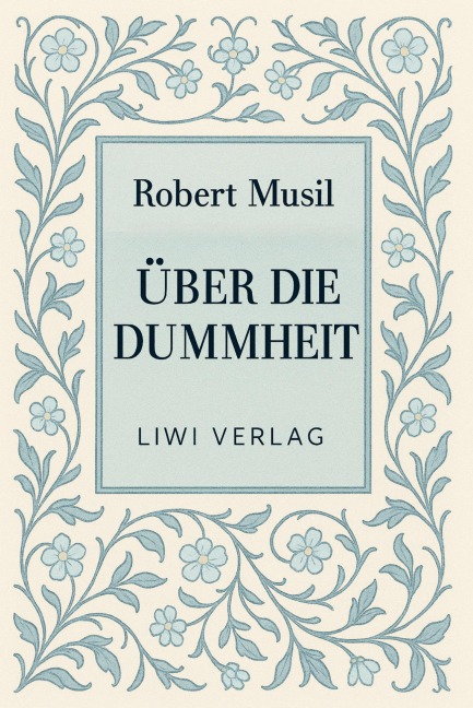 Robert Musil: Über die Dummheit. Neuausgabe - Robert Musil