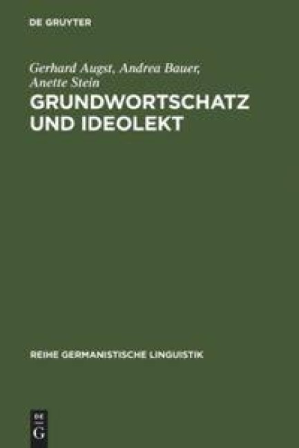 Grundwortschatz und Ideolekt - Gerhard Augst, Andrea Bauer, Anette Stein