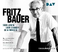 Fritz Bauer. Sein Leben, sein Denken, sein Wirken - 