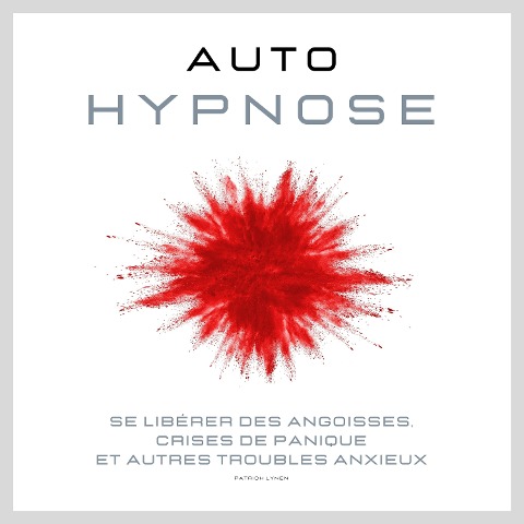 Se libérer des angoisses, crises de panique et autres troubles anxieux - Patrick Lynen
