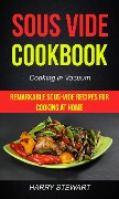 Cover-Bild zum Titel 'Sous Vide Cookbook: Remarkable Sous-Vide Recipes for Cooking at Home (Cooking in Vacuum)' von 'Harry Stewart'