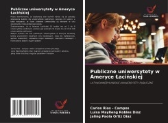 Cover-Bild zum Titel 'Publiczne uniwersytety w Ameryce ¿aci¿skiej' von 'Carlos Rios - Campos, Luisa Maylleng Robles Díaz, Jaling Paola Ortiz Diaz'