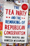 Cover-Bild zum Titel 'The Tea Party and the Remaking of Republican Conservatism' von 'Theda Skocpol, Vanessa Williamson'