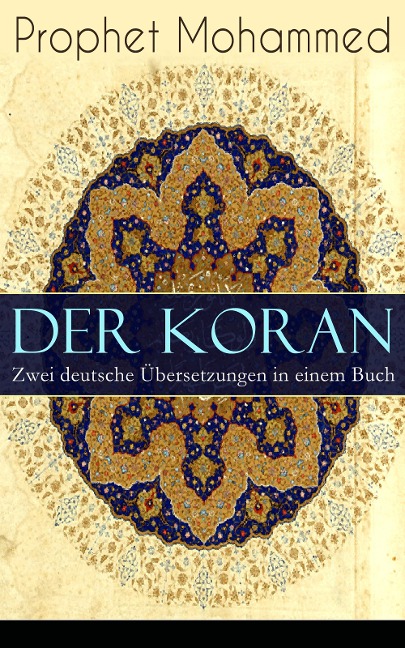 Der Koran - Zwei deutsche Übersetzungen in einem Buch - Prophet Mohammed