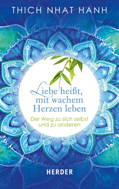 Liebe heißt, mit wachem Herzen leben - Thich Nhat Hanh