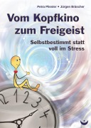 Cover-Bild zum Titel 'Vom Kopfkino zum Freigeist' von 'Petra Pliester, Jürgen Bräscher'