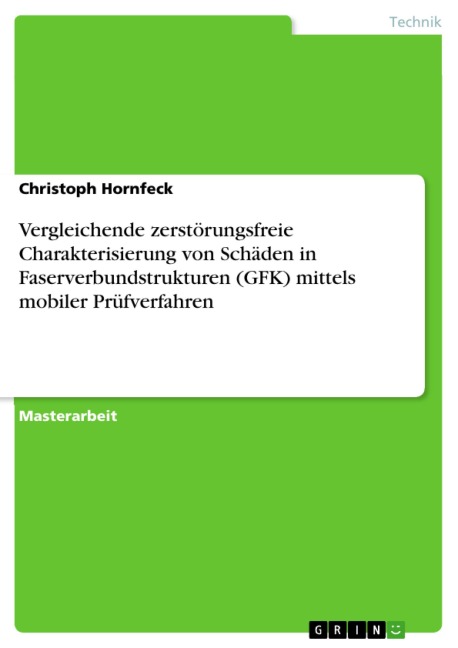 Vergleichende zerstörungsfreie Charakterisierung von Schäden in Faserverbundstrukturen (GFK) mittels mobiler Prüfverfahren - Christoph Hornfeck