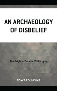Cover-Bild zum Titel 'An Archaeology of Disbelief' von 'Edward Jayne'
