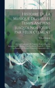 Cover-Bild zum Titel 'Histoire de la musique depuis les temps anciens jusqu'a nos jours, par Félix Clément; ouvrage contenant 359 gravures représentant les instruments de musique chez les divers peuples et à toutes les époques, 68 portraits d'artistes remarquables, des...' von 'Félix Clément'