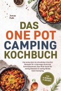 Cover-Bild zum Titel 'Das One Pot Camping Kochbuch: Die leckersten & schnellsten One Pot Rezepte für unterwegs ohne viel Schnickschnack - Das Must-have für wenig Abwasch & wenig Stress beim Camping - inkl. 5 Bonus-E-Books' von 'Jonas Falk'