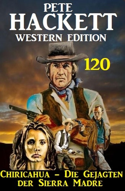 Chiricahua - Die Gejagten der Sierra Madre: Pete Hackett Western Edition 120 - Pete Hackett