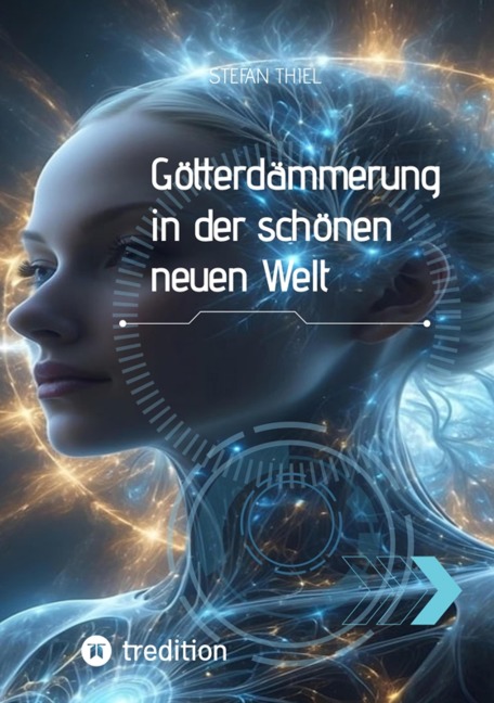 Götterdämmerung in der schönen neuen Welt - Stefan Thiel