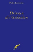 Cover-Bild zum Titel 'Drinnen die Gedanken' von 'Philip Bartetzko'