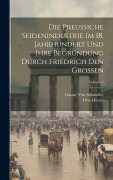 Cover-Bild zum Titel 'Die Preussiche Seidenindustrie Im 18. Jahrhundert Und Ihre Begründung Durch Friedrich Den Grossen; Volume 1' von 'Gustav Von Schmoller, Otto Hintze'