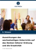 Cover-Bild zum Titel 'Auswirkungen des wechselseitigen Unterrichts auf das Denken höherer Ordnung und die Kreativität' von 'S. Shiwani'
