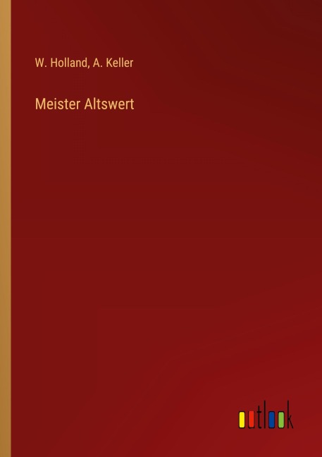 Meister Altswert - W. Holland, A. Keller