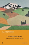 Verso Santiago. Digressioni sulle strade di Spagna - Cees Nooteboom