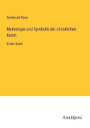 Cover-Bild zum Titel 'Mythologie und Symbolik der christlichen Kunst' von 'Ferdinand Piper'