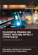 FILOZOFIA PRAWA NA TEMAT WOLNEJ MY¿LI I CYFRYZACJI - Alexander Vasilievich Tolmachev, Julia Borisovna Tolmacheva