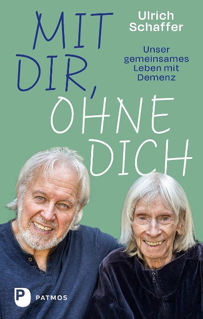 Mit dir, ohne dich - unser gemeinsames Leben mit Demenz - Ulrich Schaffer