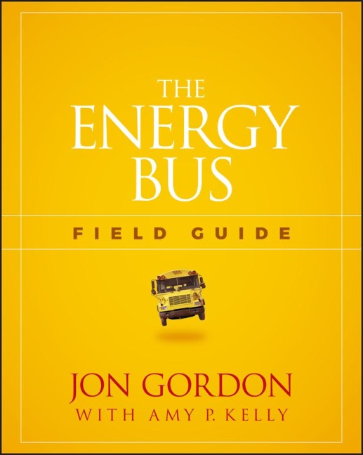 The Energy Bus Field Guide - Jon Gordon