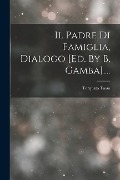 Cover-Bild zum Titel 'Il Padre Di Famiglia, Dialogo [ed. By B. Gamba]....' von 'Torquato Tasso'