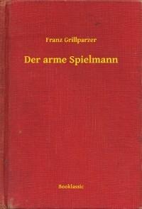 Der arme Spielmann - Franz Grillparzer