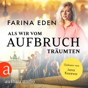 Cover-Bild zum Titel 'Als wir vom Aufbruch träumten' von 'Farina Eden'