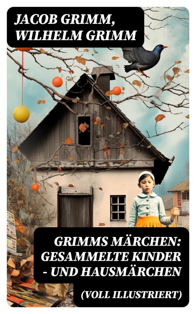 Grimms Märchen: Gesammelte Kinder - und Hausmärchen (Voll Illustriert) - Jacob Grimm, Wilhelm Grimm