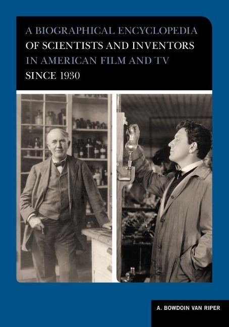 A Biographical Encyclopedia of Scientists and Inventors in American Film and TV since 1930 - A. Bowdoin Van Riper