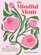 Cover-Bild zum Titel 'The Mindful Mom' von 'Meg Sylvester'