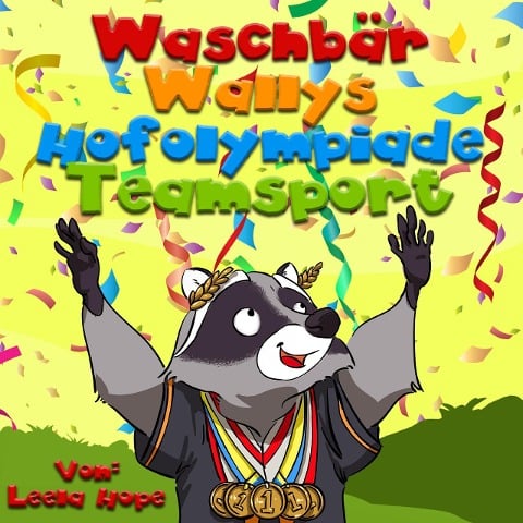 Waschbär Wallys Hofolympiade Mannschaftssport (gute nacht geschichten kinderbuch, #1) - Leela Hope